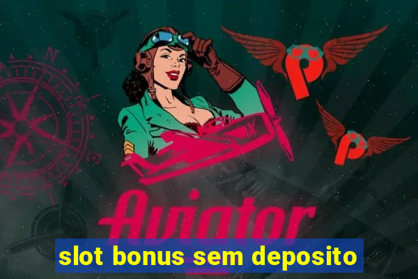 slot bonus sem deposito