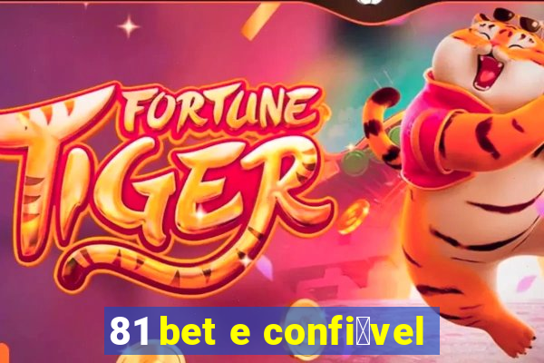 81 bet e confi谩vel