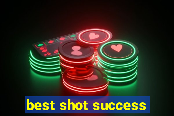 best shot success