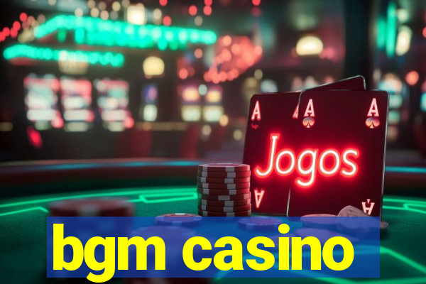 bgm casino