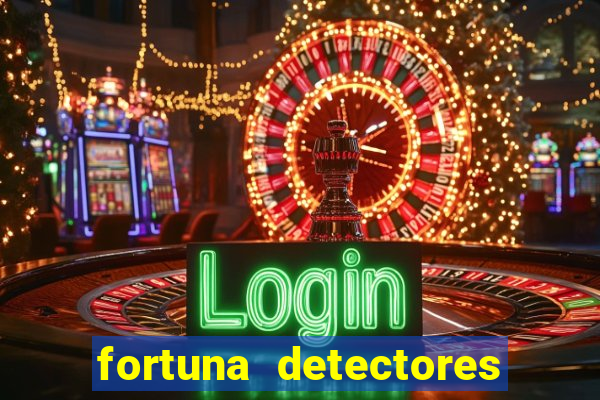 fortuna detectores de metais