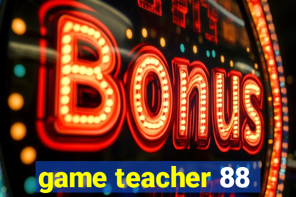 game teacher 88