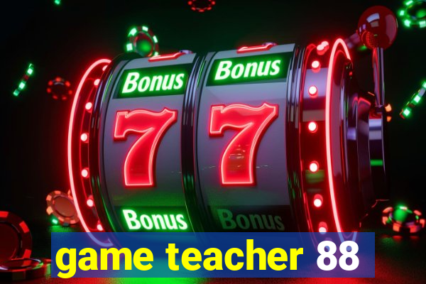 game teacher 88