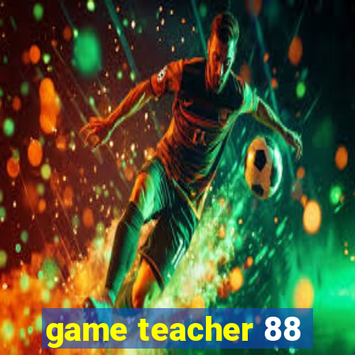 game teacher 88