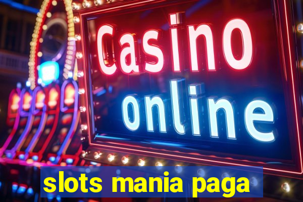 slots mania paga