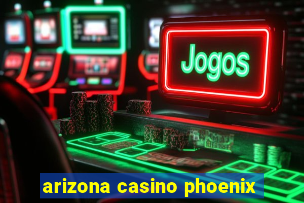 arizona casino phoenix