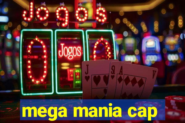 mega mania cap