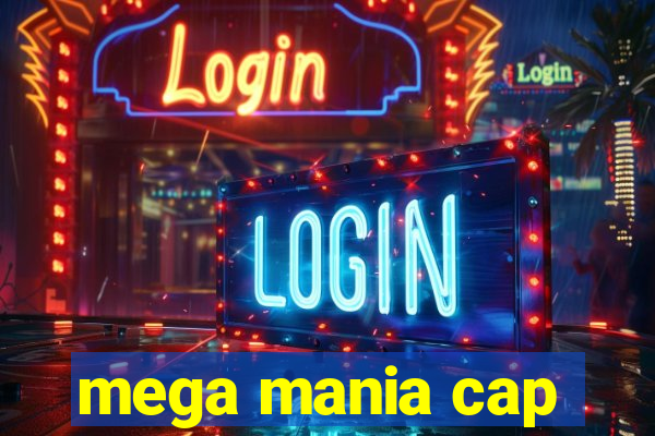 mega mania cap