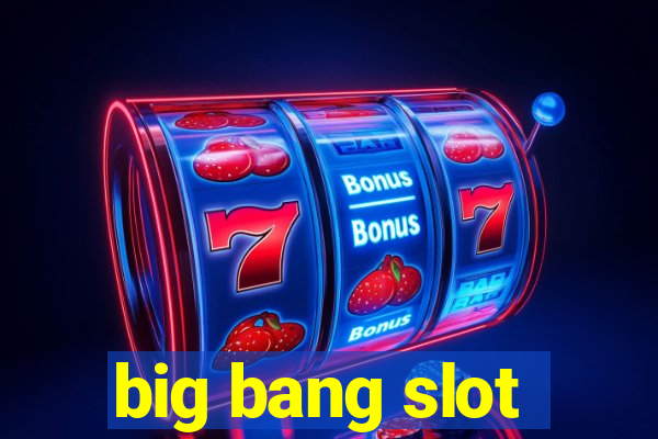 big bang slot