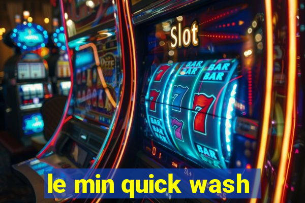 le min quick wash