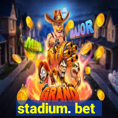 stadium. bet