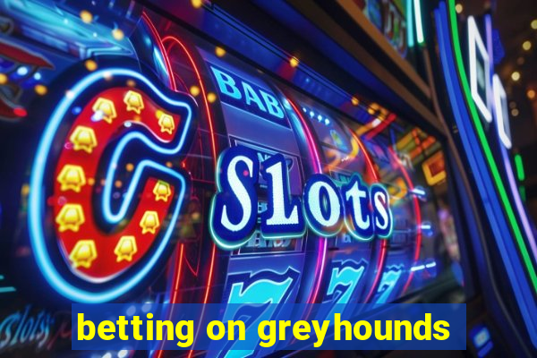 betting on greyhounds