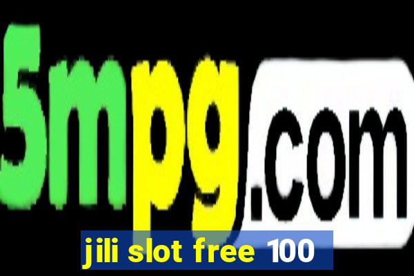 jili slot free 100