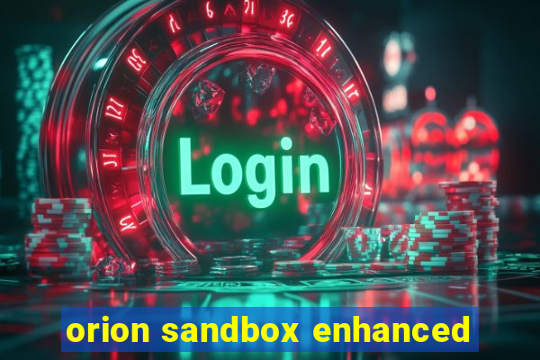 orion sandbox enhanced