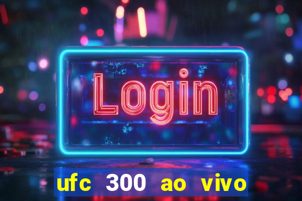 ufc 300 ao vivo online grátis