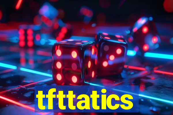 tfttatics