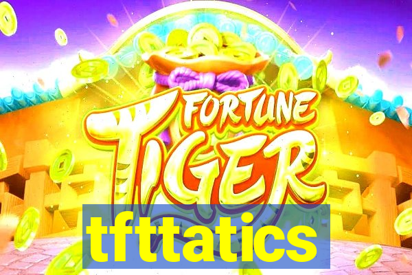 tfttatics