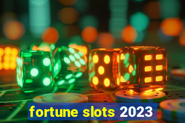 fortune slots 2023