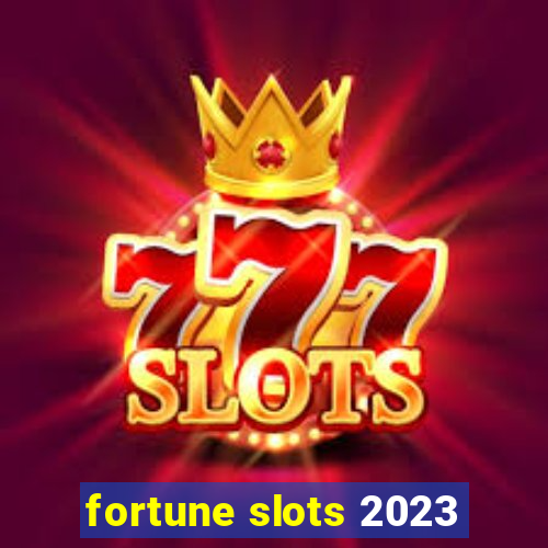 fortune slots 2023