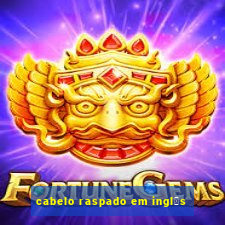 cabelo raspado em ingl锚s