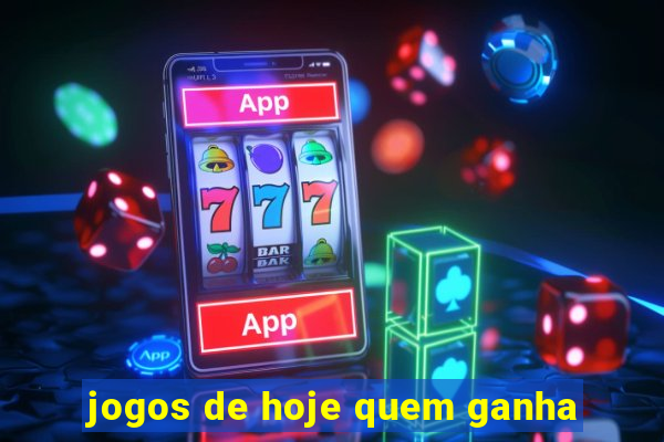 jogos de hoje quem ganha