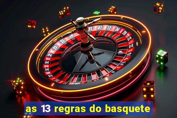 as 13 regras do basquete