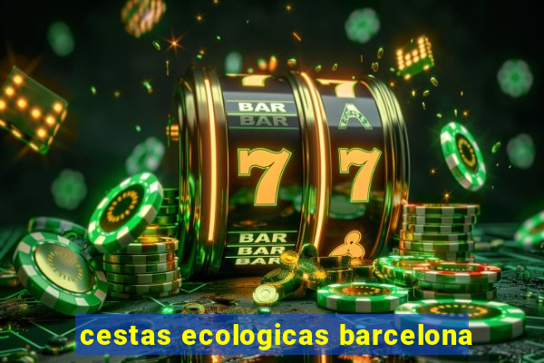 cestas ecologicas barcelona