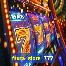 fruta slots 777 paga mesmo