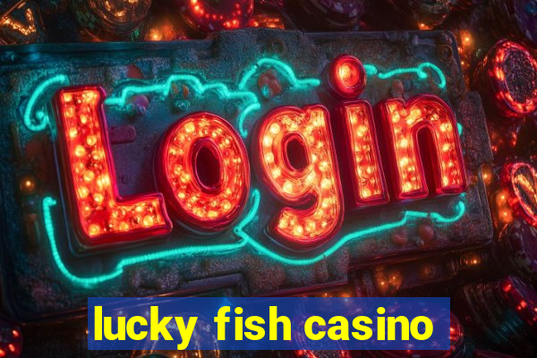 lucky fish casino