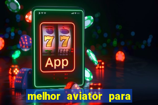 melhor aviator para ganhar dinheiro