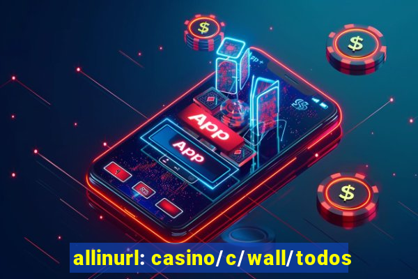 allinurl: casino/c/wall/todos