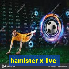 hamister x live