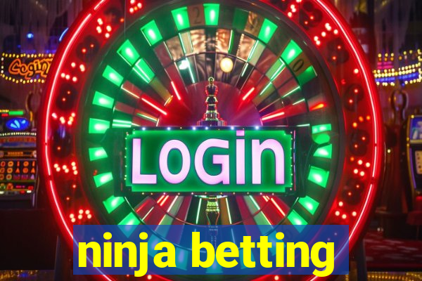 ninja betting