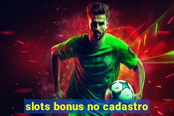 slots bonus no cadastro