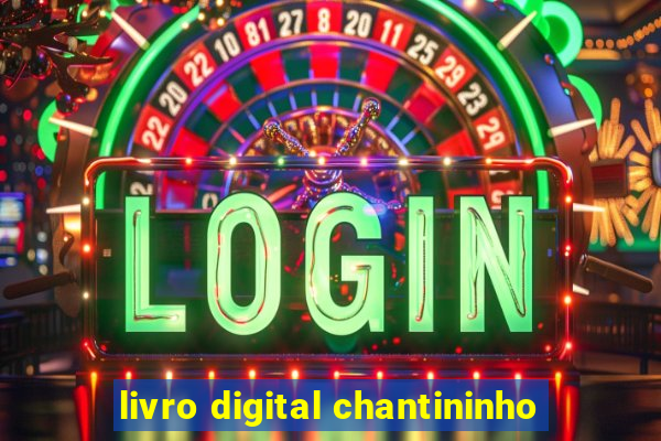 livro digital chantininho