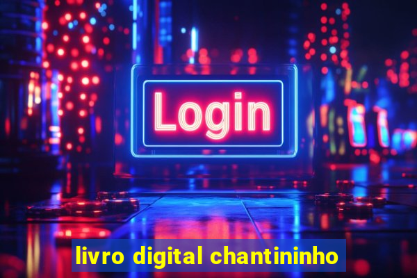 livro digital chantininho