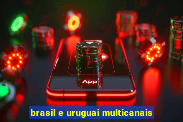 brasil e uruguai multicanais