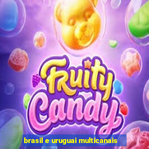 brasil e uruguai multicanais