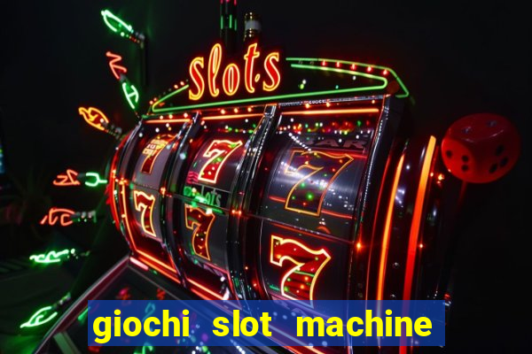 giochi slot machine gratis senza registrazione