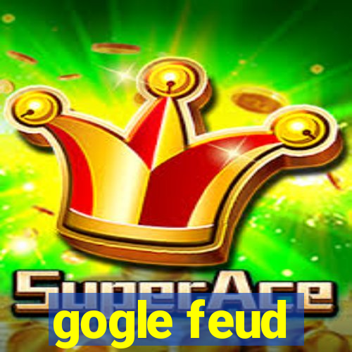 gogle feud