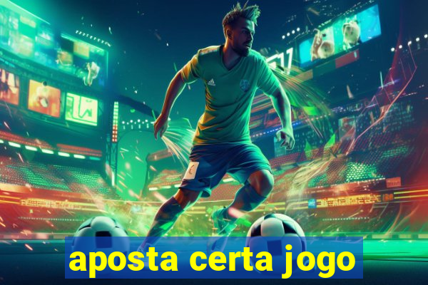 aposta certa jogo