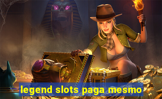 legend slots paga mesmo