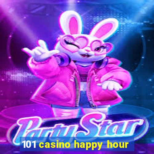 101 casino happy hour