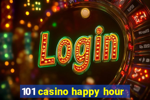 101 casino happy hour