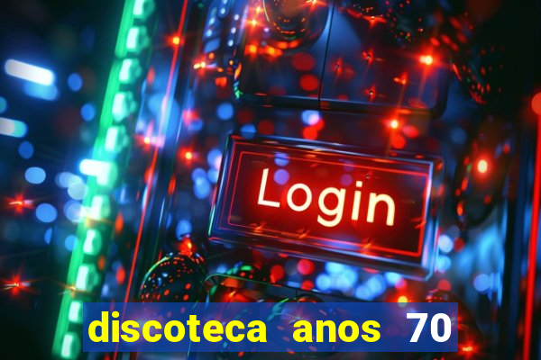 discoteca anos 70 80 90