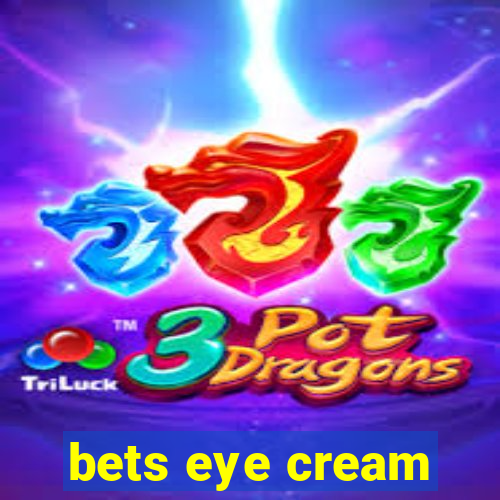 bets eye cream