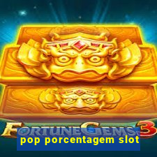 pop porcentagem slot