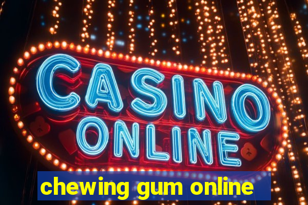 chewing gum online