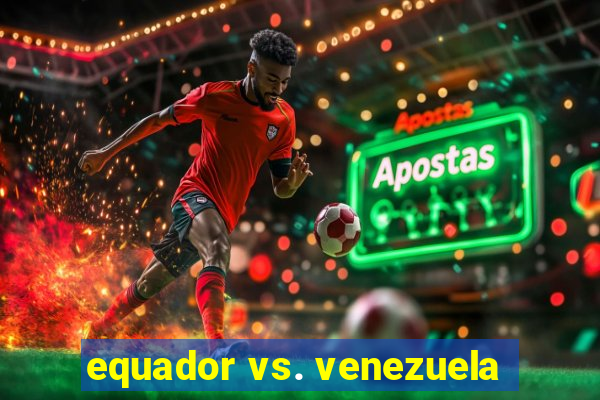 equador vs. venezuela