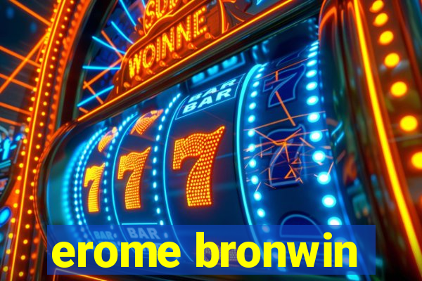 erome bronwin